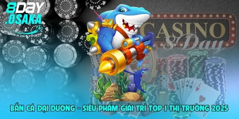 ban ca dai duong sieu pham giai tri top 1 thi truong 2025