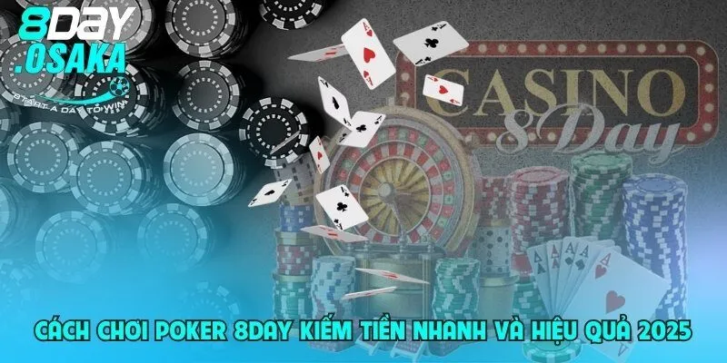 cach choi poker 8day kiem tien nhanh va hieu qua 2025