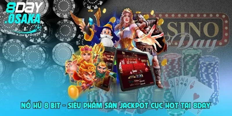 no hu 8 bit sieu pham san jackpot cuc hot tai 8day